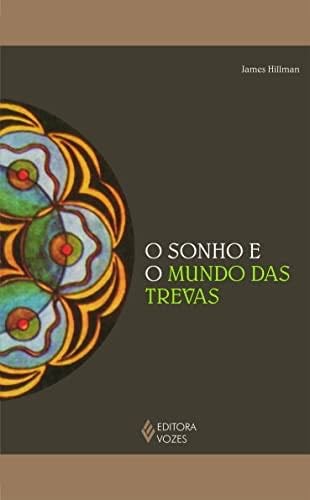 O Sonho E O Mundo Das Trevas - James Hillman · 2013