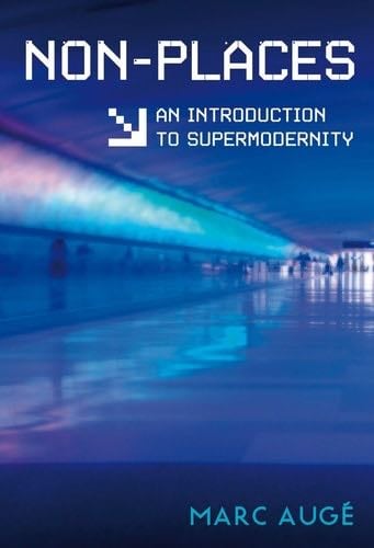 Non-Places: An Introduction to Supermodernity - Marc Auge · 2009