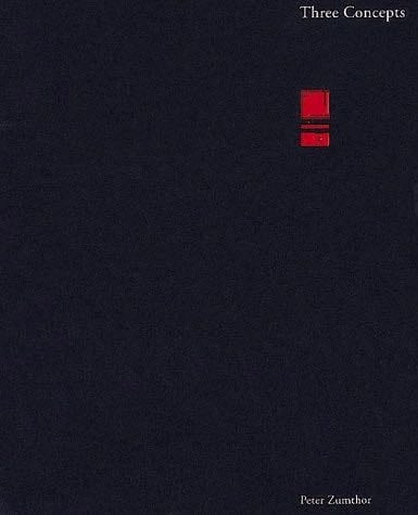 Peter Zumthor. Three Concepts - Peter Zumthor · 1997