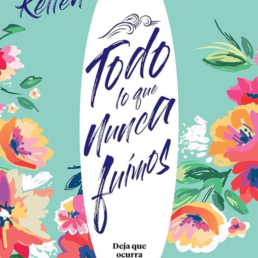 Todo lo que nunca fuimos (Spanish Edition) - Alice Kellen · 2022