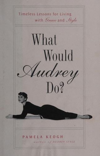 What Would Audrey Do? - Pamela Keogh · 2008