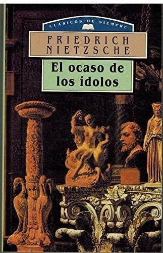 El Ocaso de Los Idolos (Spanish Edition) - Friedrich Wilhelm Nietzsche