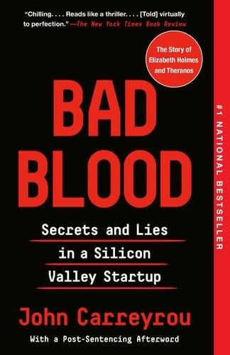 Bad Blood: Secrets and Lies in a Silicon Valley Startup - John Carreyrou · 2018