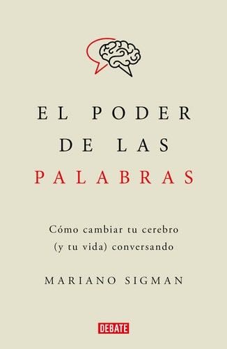 El poder de las palabras / The Power of Words. How to Change Your Brain (and You r Life) Conversing (Spanish Edition) - Mariano Sigman · 2023