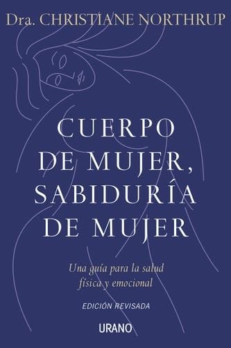 Cuerpo de mujer, sabiduría de mujer (Spanish Edition) - Christiane Northrup · 2010