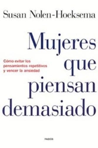 Mujeres que piensan demasiado - Editorial Planeta S.A.U. · 2013