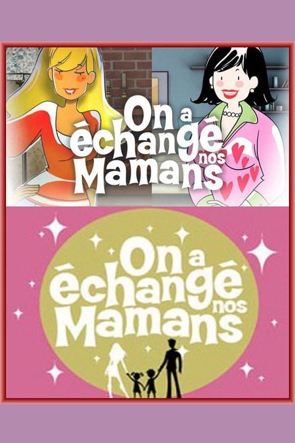 On a échangé nos mamans - 2004