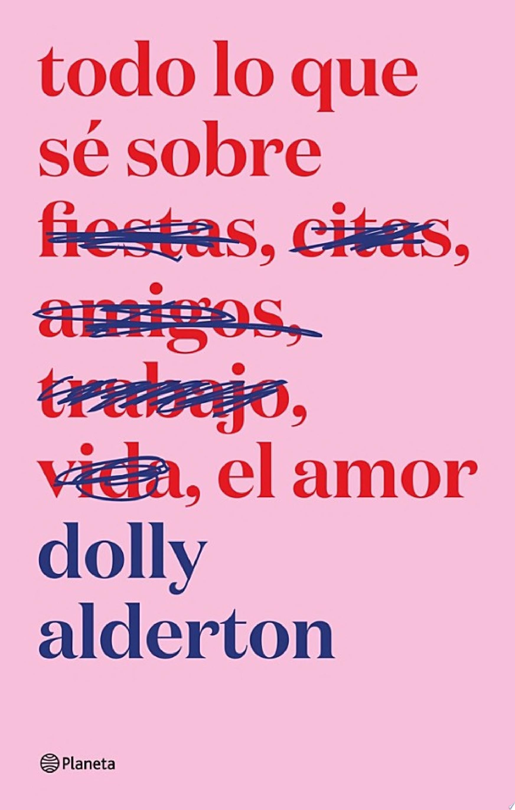 Todo lo que sé sobre el amor. Edición especial - Dolly Alderton · 2019