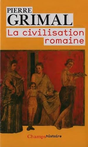 La Civilisation romaine - Pierre Grimal · 2009