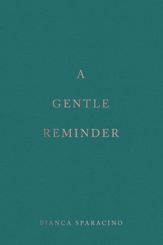 A Gentle Reminder - Bianca Sparacino · 2021