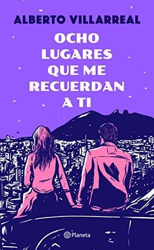 Ocho lugares que me recuerdan a ti (Spanish Edition) - Alberto Villarreal · 2019