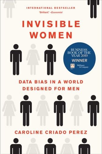 Invisible Women: Data Bias in a World Designed for Men - Caroline Criado Perez · 2021