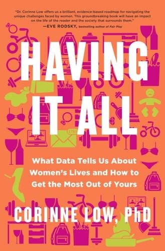 Having It All: What Data Tells Us About Women's Lives and Getting the Most Out of Yours - Corinne Low PhD · 2025
