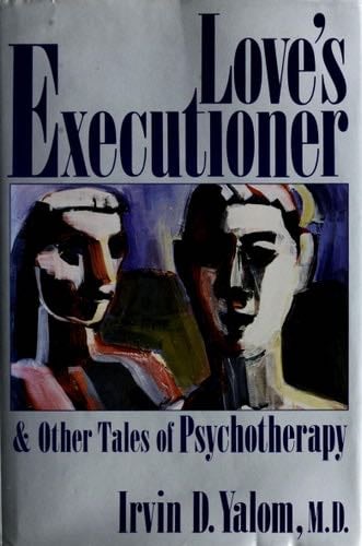 Love's Executioner and Other Tales of Psychotherapy - Irvin D. Yalom · 1989
