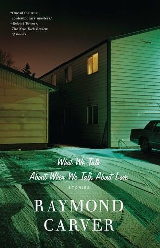 What We Talk About When We Talk About Love: Stories - Raymond Carver · 1989