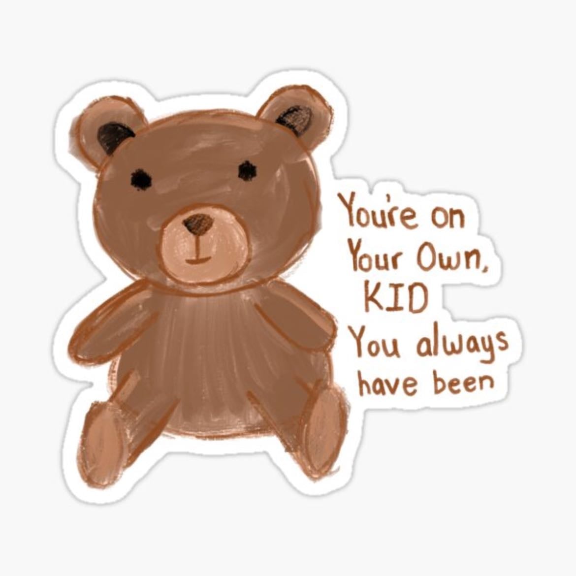 You’re on your kid, you always have been