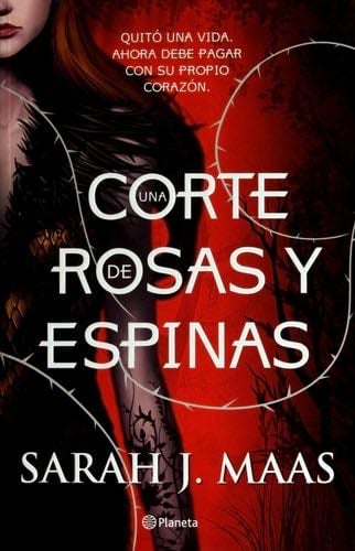 Una corte de rosas y espinas - SARAH J. MAAS · 2014