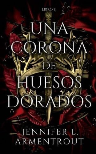Una corona de huesos dorados - JENNIFER ARMENTROUT · 2022