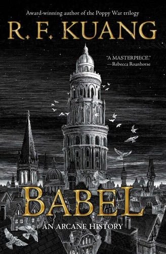 Babel: Or the Necessity of Violence: An Arcane History of the Oxford Translators' Revolution - R. F. Kuang · 2022