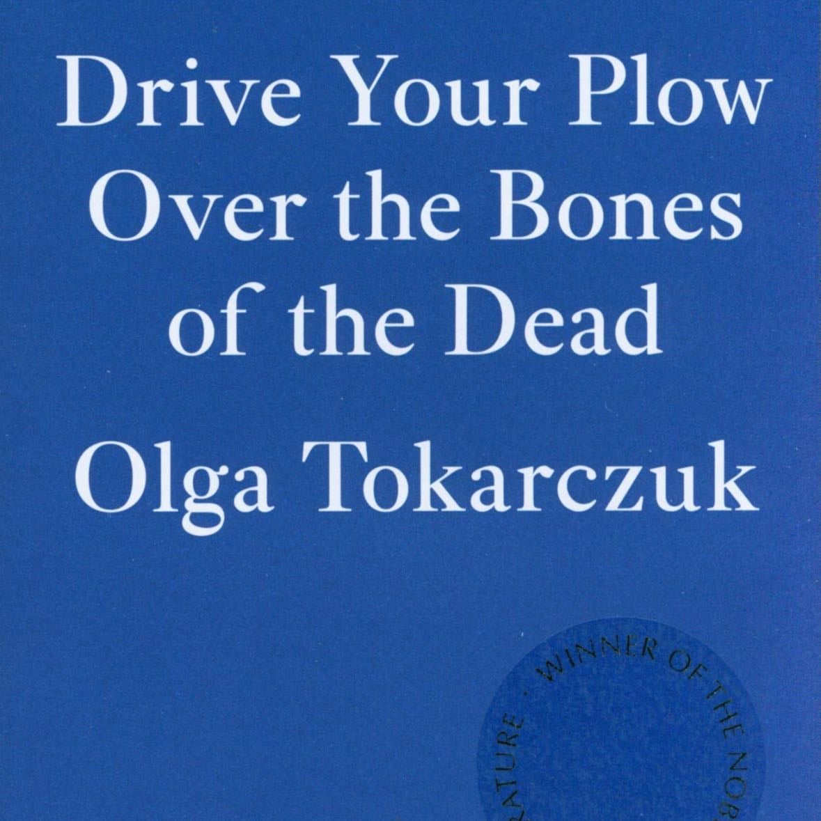 Drive your Plow over the Bones of the Dead - Olga Tokarczuk · 2019