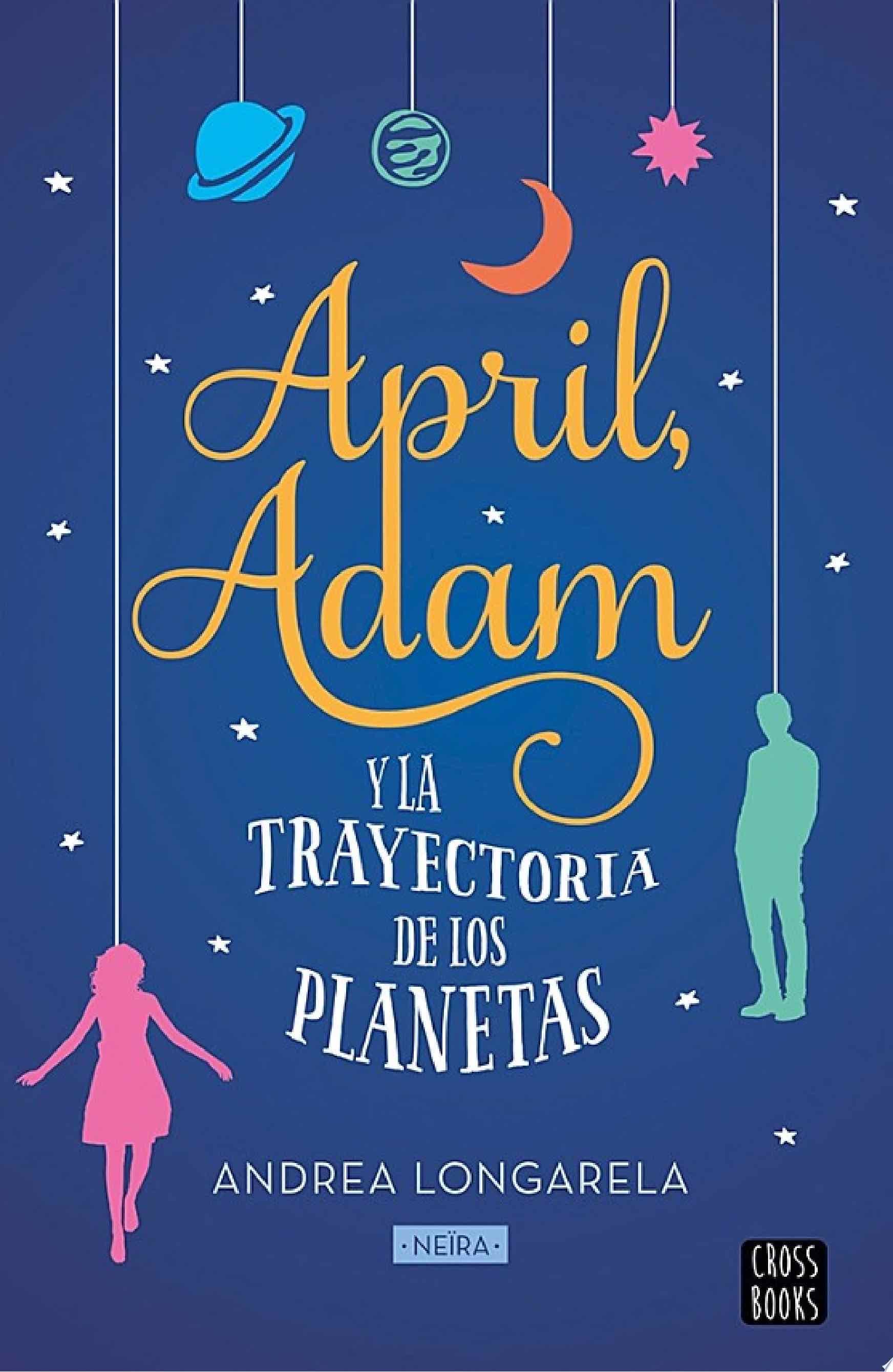 April, Adam y la trayectoria de los planetas - Andrea Longarela · 2019