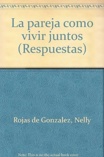 La pareja cómo vivir juntos (Respuestas) (Spanish Edition) - Nelly Rojas de González · 1994