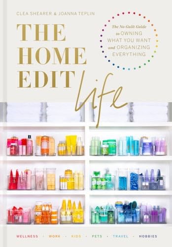 The Home Edit Life: The No-Guilt Guide to Owning What You Want and Organizing Everything - Clea Shearer, Joanna Teplin · 2020
