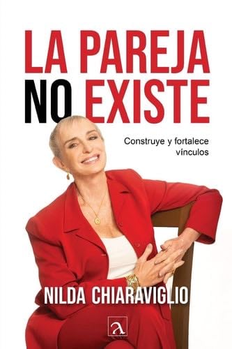 La pareja no existe: Construye y fortalece vínculos (Spanish Edition) - Nilda Chiaraviglio · 2023