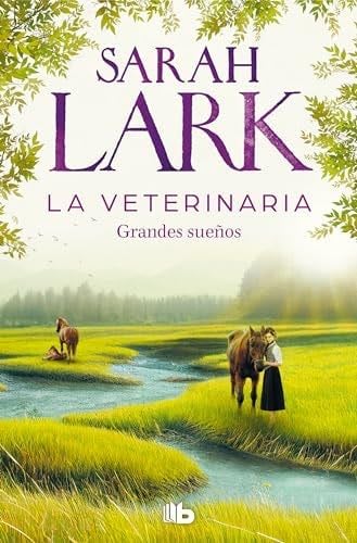 La veterinaria. Grandes sueños - Sarah Lark · 2024 ❤️