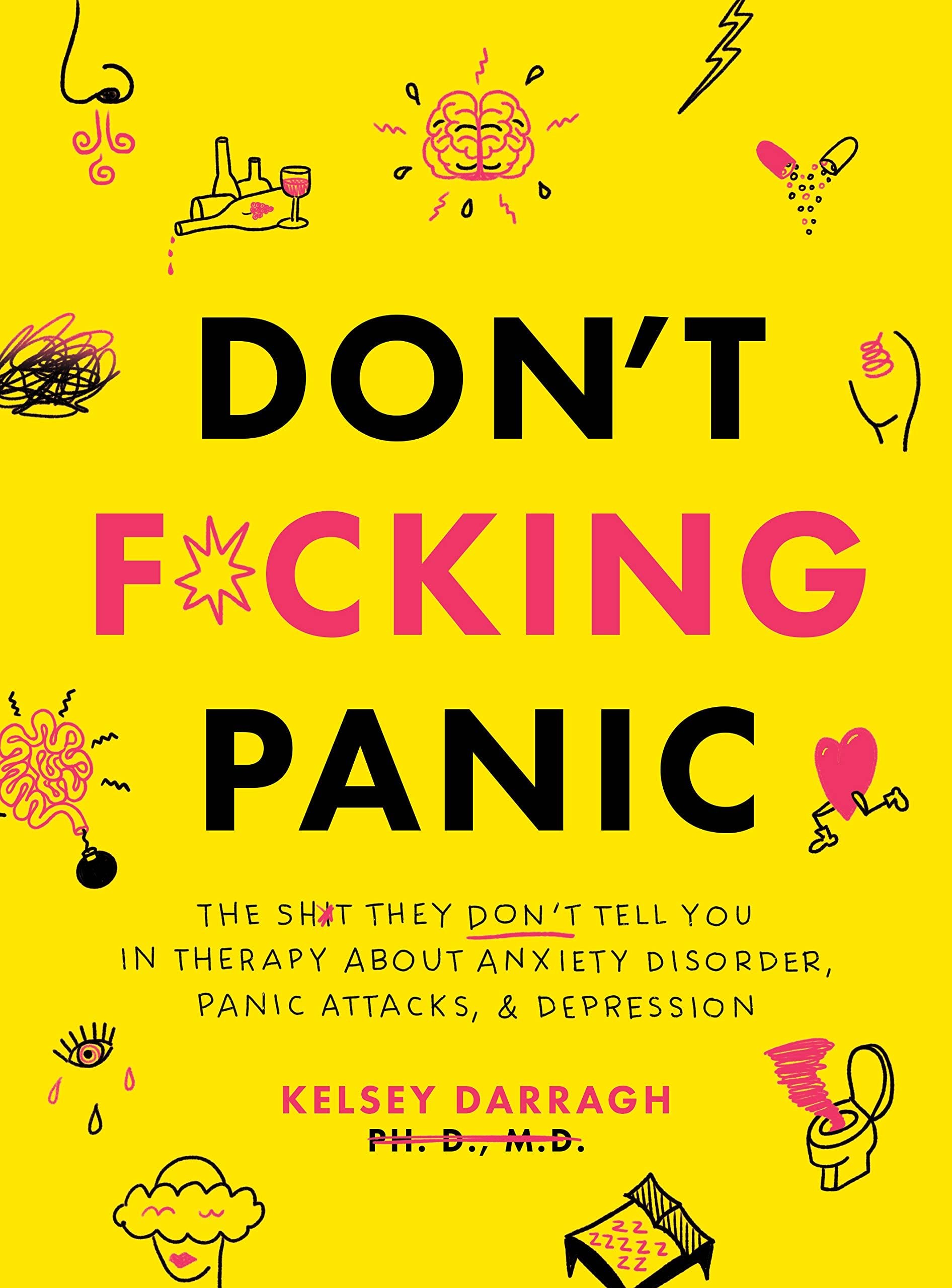 Don't F*cking Panic: The Shit They Don’t Tell You in Therapy About Anxiety Disorder, Panic Attacks, & Depression - Kelsey Darragh · 2020