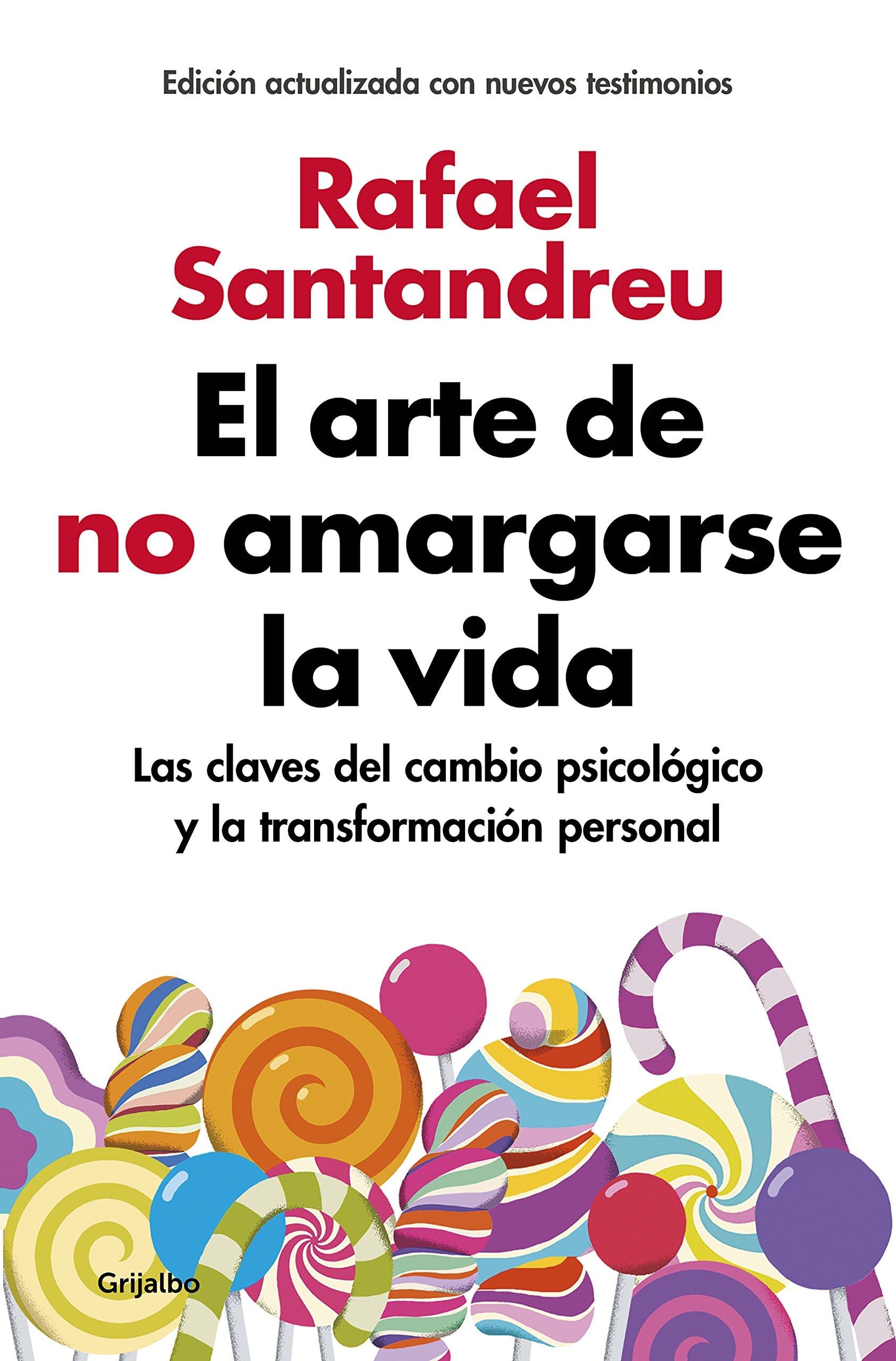 El arte de no amargarse la vida / The Art of Not Be Resentful (Spanish Edition) - Rafael Santandreu · 2018