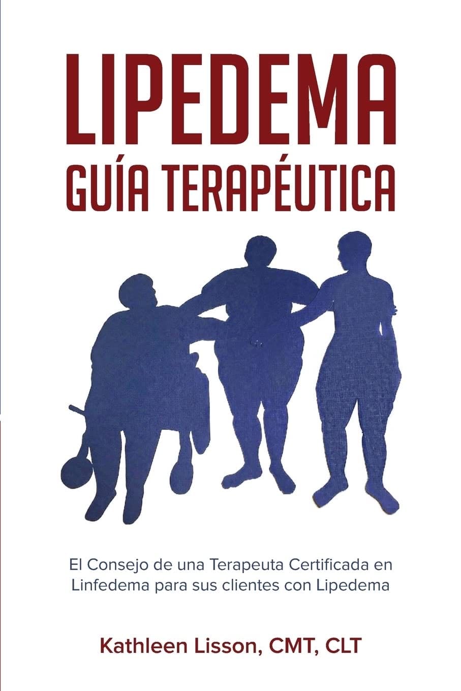 Lipedema Guía Terapéutica: El Consejo de una Terapeuta Certificada en Linfedema para sus clientes con Lipedema (Spanish Edition) - Kathleen H Lisson · 2019