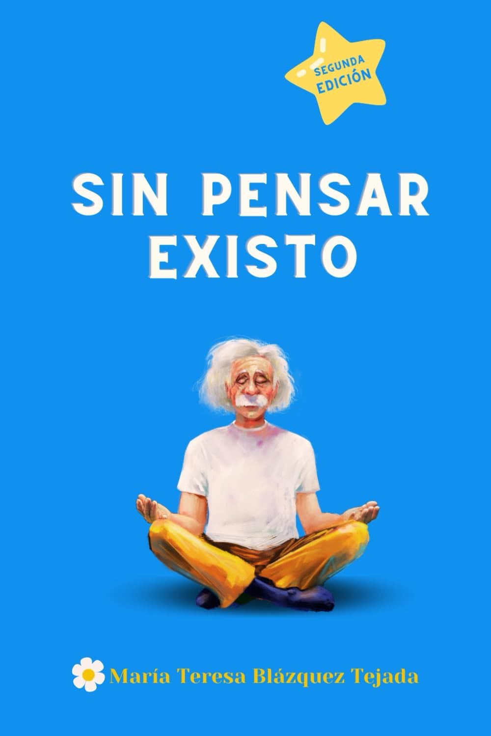 Sin pensar existo: La meditación según la investigación de una Dra. en Física (Spanish Edition) - Dra. María Teresa Blázquez Tejada · 2021