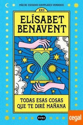 Todas esas cosas que te diré mañana - Elisabet Benavent · 2022
