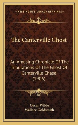 The Canterville Ghost: An Amusing Chronicle Of The Tribulations Of The Ghost Of Canterville Chase (1906) - Oscar Wilde · 2010