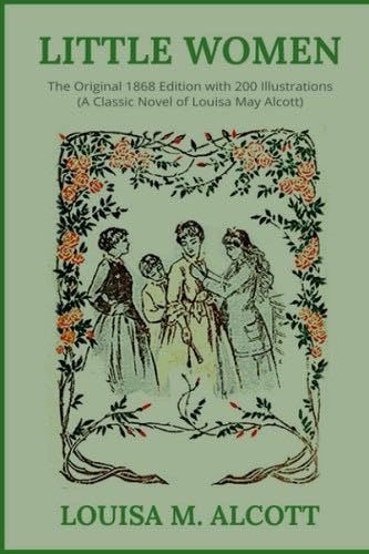 Little Women: The Original 1868 Edition with 200 Illustrations (A Classic Novel Of Louisa May Alcott) - Louisa May Alcott · 2021