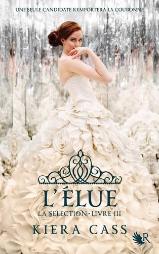 La Sélection livre III - L'Elue - Tome 3 (03) - Kiera Cass · 2014