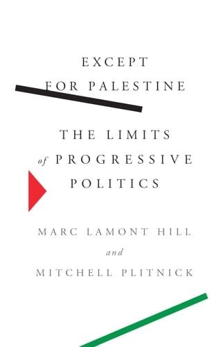 Except for Palestine: The Limits of Progressive Politics - Marc Lamont Hill, Mitchell Plitnick · 2021