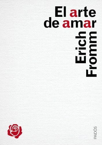 El arte de amar : una investigaciĂłn sobre la naturaleza del amor - Erich Fromm