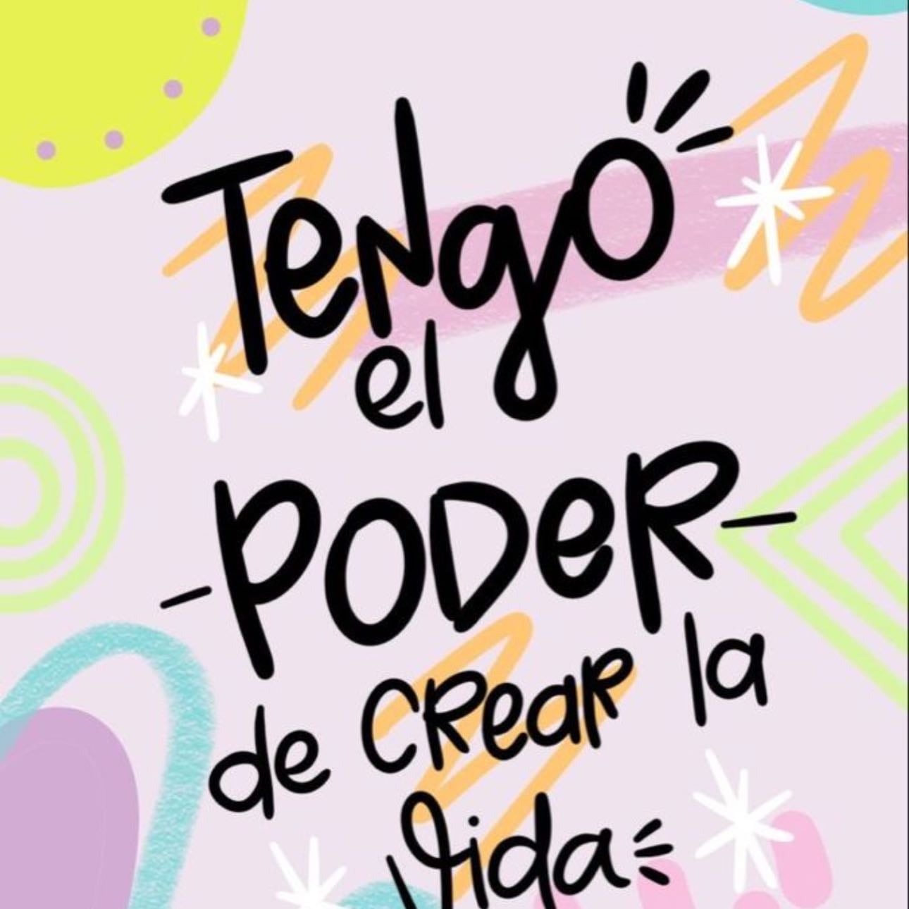 Tengo el poder de crear la vida que deseo.