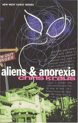 Aliens and Anorexia (Semiotext(e) / Native Agents) - Chris Kraus · 2000