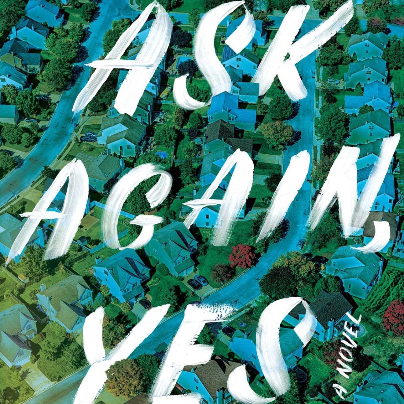 Ask Again, Yes - Mary Beth Keane · 2019