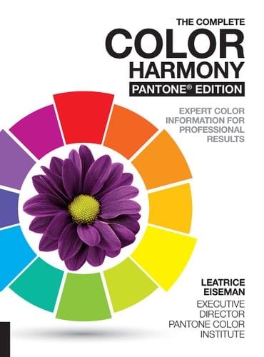 The Complete Color Harmony, Pantone Edition: Expert Color Information for Professional Results - Leatrice Eiseman · 2017