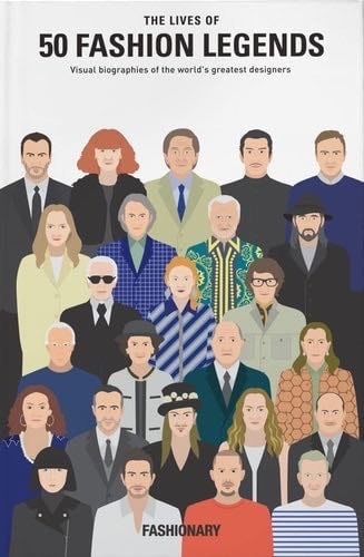 The Lives of 50 Fashion Legends - Fashionary · 2018