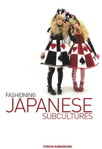Fashioning Japanese Subcultures - Yuniya Kawamura · 2013