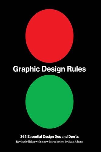 Graphic Design Rules: 365 Essential Design Dos and Don'ts - Tony Seddon, Sean Adams, Peter Dawson, John Foster · 2020