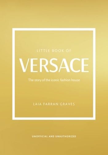 The Little Book of Versace: The Story of the Iconic Fashion House (Little Books of Fashion, 19) - Laia Farran Graves · 2023