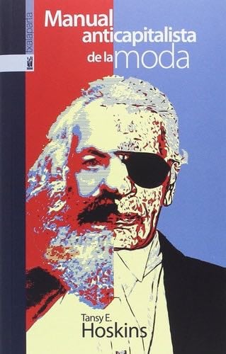 Manual anticapitalista de la moda (GEBARA) (Spanish Edition) - Tansy E. Hoskins · 2017