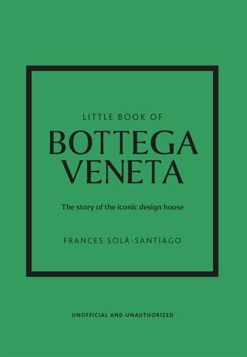 Little Book of Bottega Veneta: The Story of the Iconic Fashion House (Little Books of Fashion, 30) - Frances Solá-Santiago · 2024
