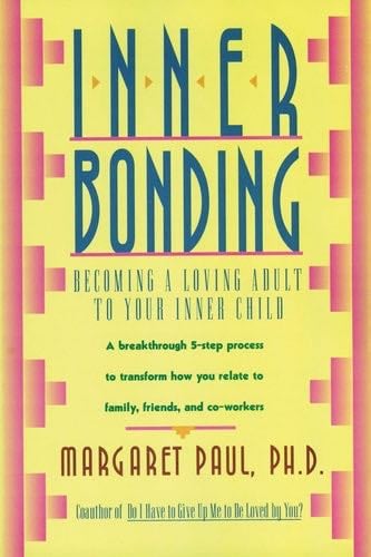 Inner Bonding: Becoming a Loving Adult to Your Inner Child - Margaret Paul · 1992